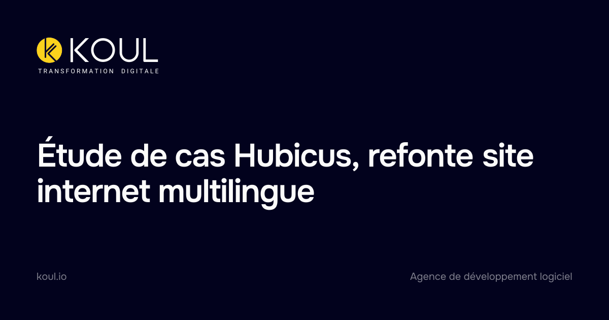 Étude de cas Hubicus, refonte site internet multilingue - Koul