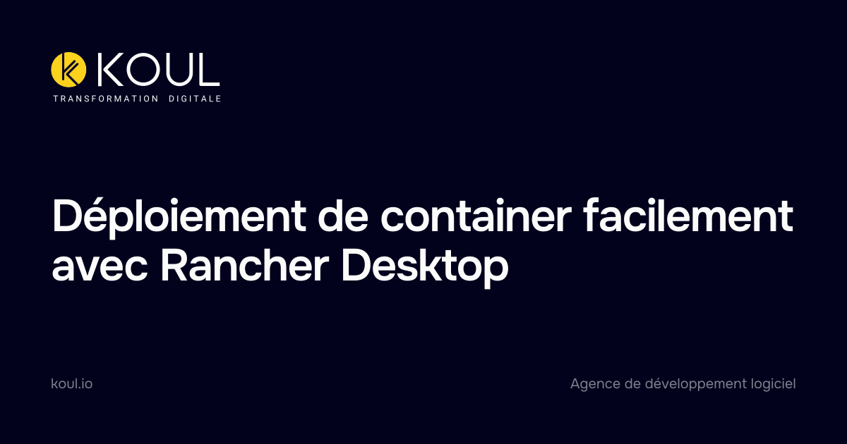 Déploiement de container facilement avec Rancher Desktop - Koul