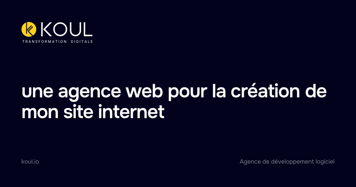 une agence web pour la création de mon site internet - Koul